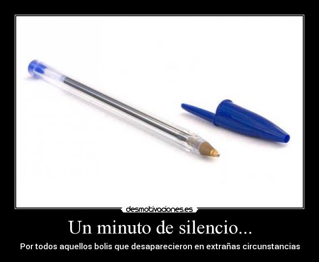 Un minuto de silencio... - Por todos aquellos bolis que desaparecieron en extrañas circunstancias