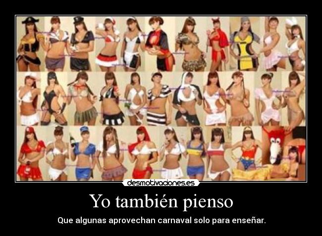Yo también pienso - Que algunas aprovechan carnaval solo para enseñar.