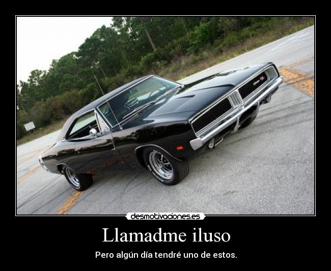 Llamadme iluso - Pero algún día tendré uno de estos.