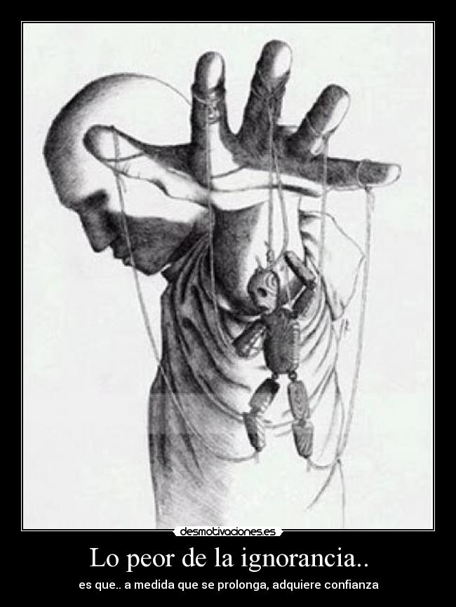 Lo peor de la ignorancia.. -