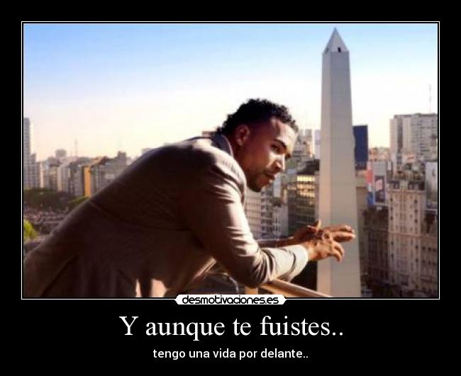 Y aunque te fuistes.. - tengo una vida por delante..