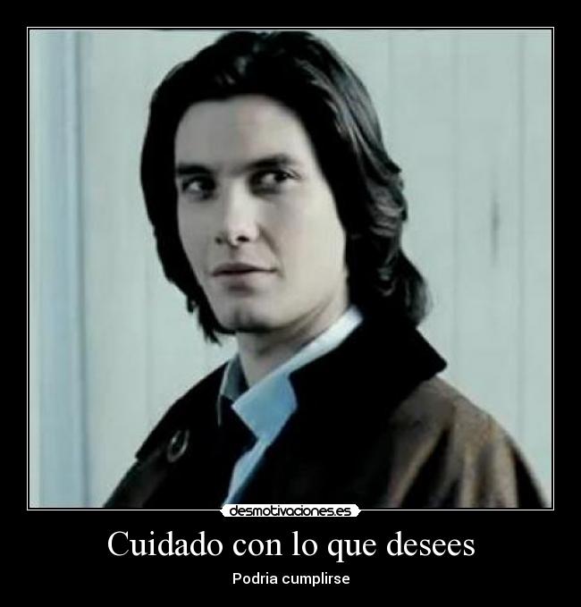 Cuidado con lo que desees - 