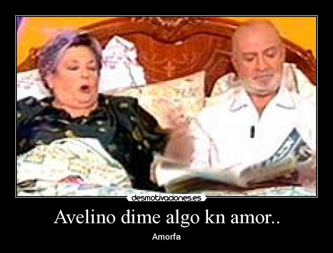 Avelino dime algo kn amor.. - Amorfa