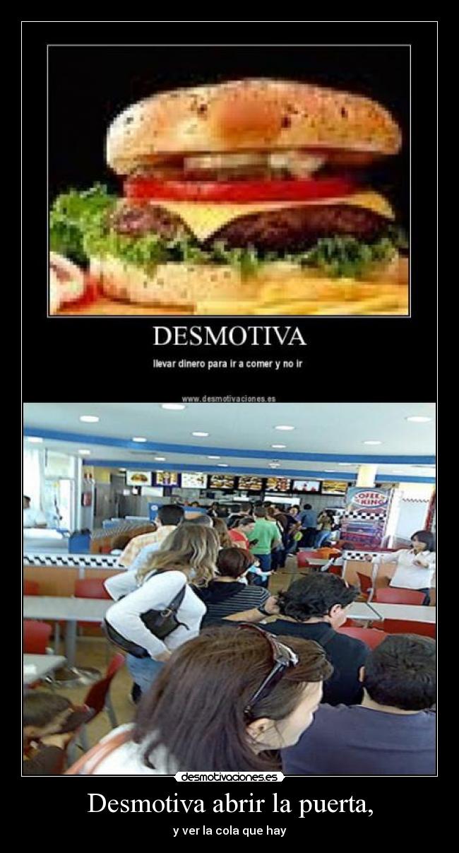 Desmotiva abrir la puerta, - y ver la cola que hay