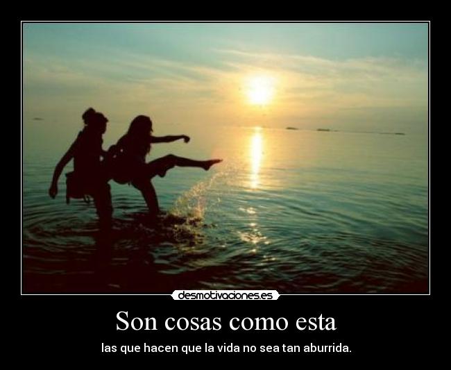 Son cosas como esta -