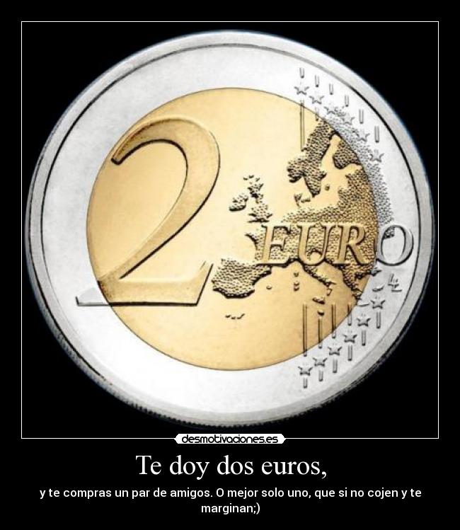 Te doy dos euros, - 