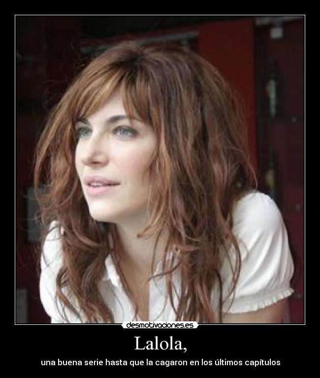 Lalola, - una buena serie hasta que la cagaron en los últimos capítulos