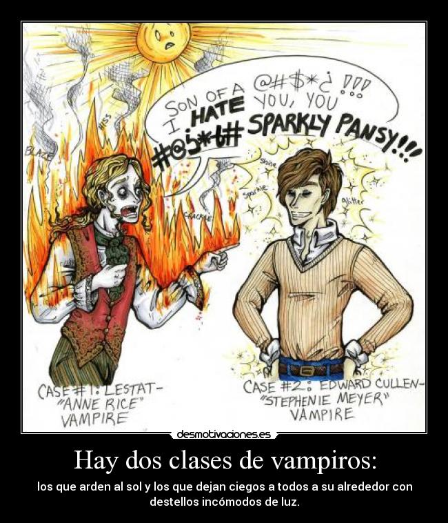 Hay dos clases de vampiros: - los que arden al sol y los que dejan ciegos a todos a su alrededor con
destellos incómodos de luz.