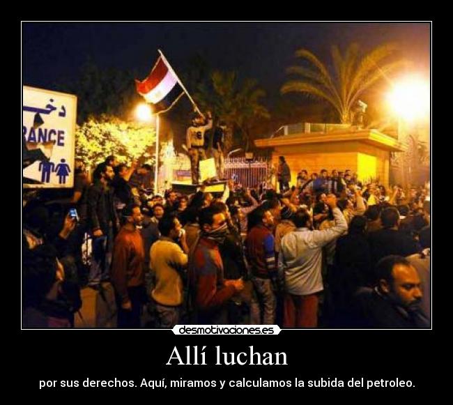 Allí luchan - por sus derechos. Aquí, miramos y calculamos la subida del petroleo.