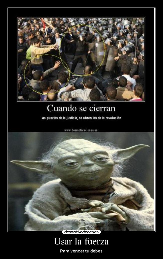 Usar la fuerza - Para vencer tu debes.