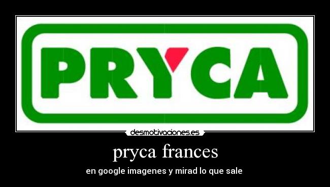 carteles pryca frances desmotivaciones