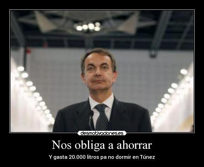 Nos obliga a ahorrar - Y gasta 20.000 litros pa no dormir en Túnez