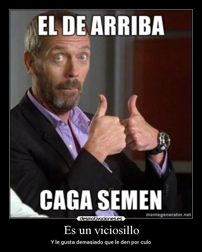 Es un viciosillo -