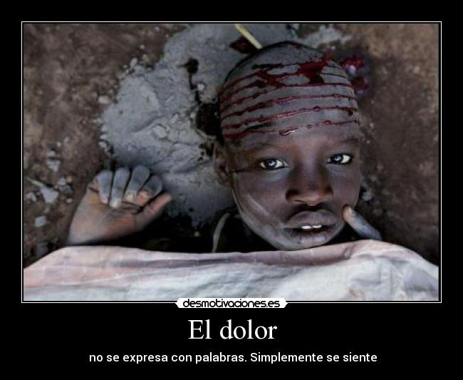 El dolor -  no se expresa con palabras. Simplemente se siente