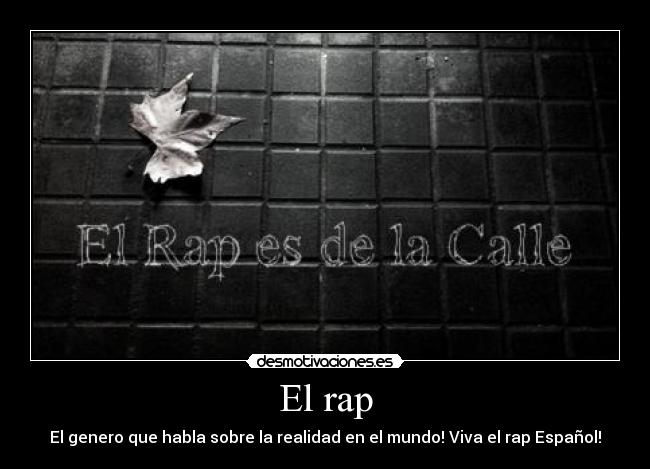El rap - El genero que habla sobre la realidad en el mundo! Viva el rap Español!