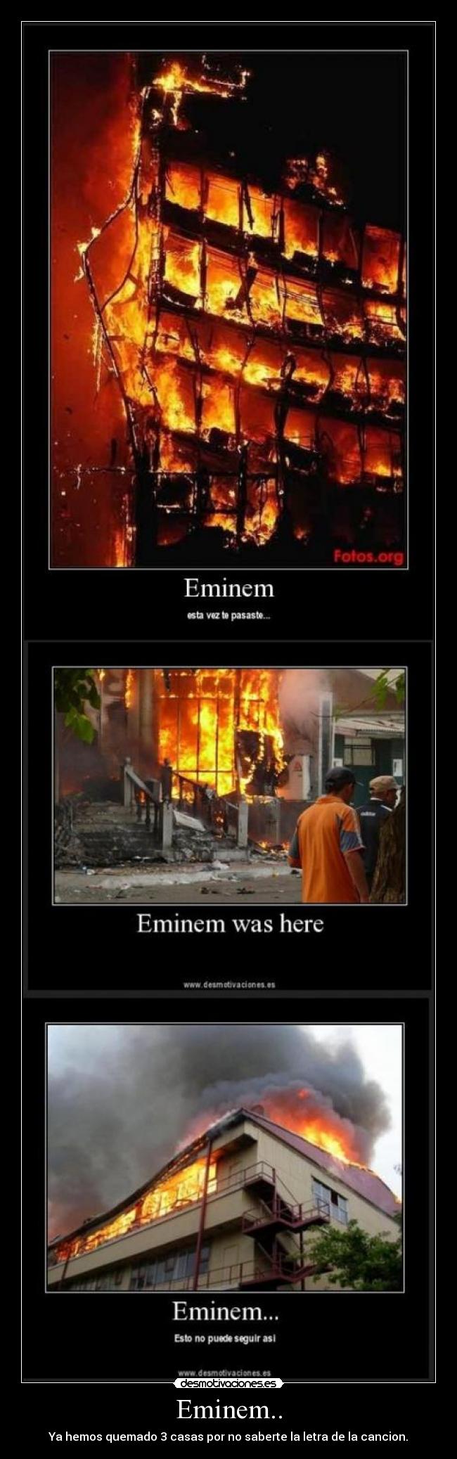 Eminem.. - Ya hemos quemado 3 casas por no saberte la letra de la cancion.
