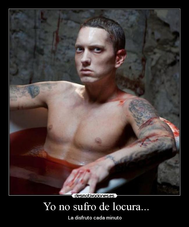  Yo no sufro de locura... - La disfruto cada minuto