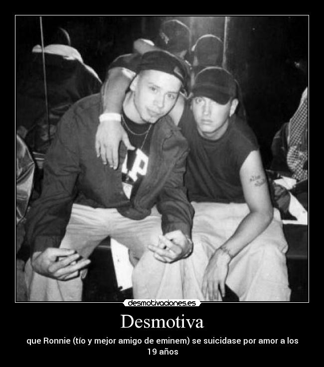 Desmotiva - que Ronnie (tío y mejor amigo de eminem) se suicidase por amor a los 19 años