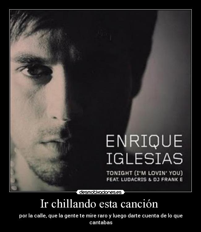 Ir chillando esta canción -