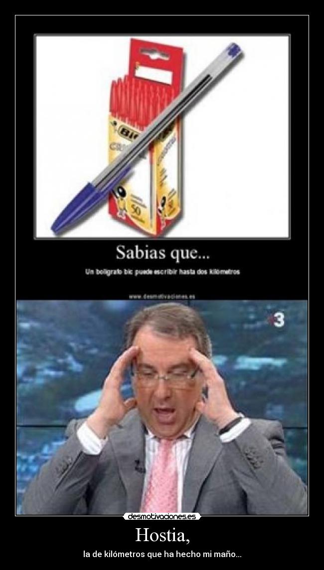 Hostia, - la de kilómetros que ha hecho mi maño...