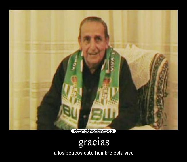 gracias - a los beticos este hombre esta vivo
