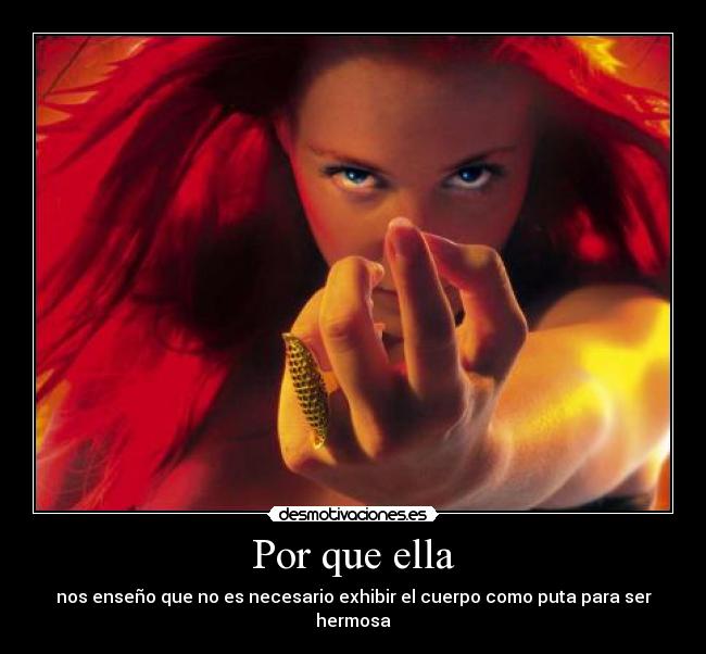 Por que ella - nos enseño que no es necesario exhibir el cuerpo como puta para ser hermosa