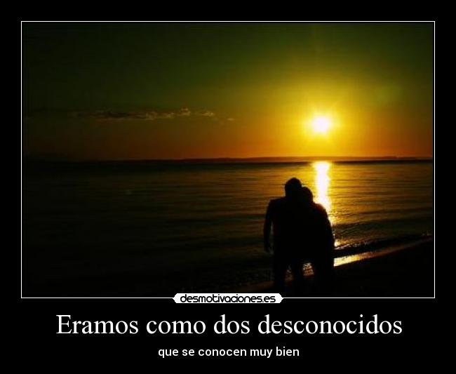 Eramos como dos desconocidos -