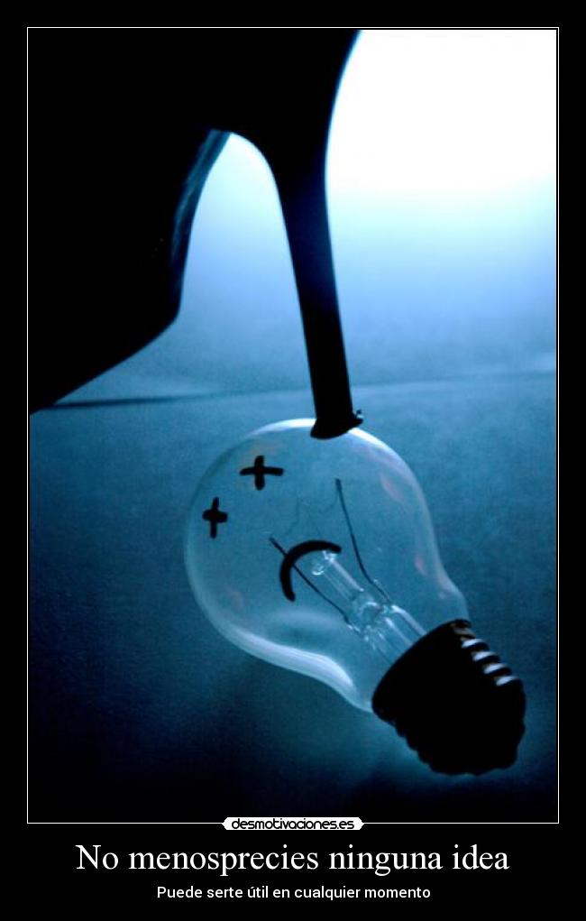 No menosprecies ninguna idea - 