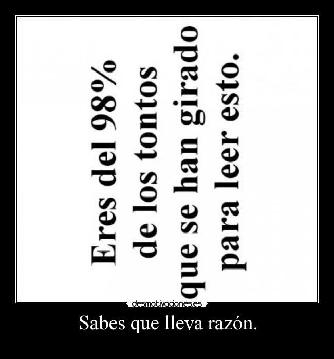 Sabes que lleva razón. -