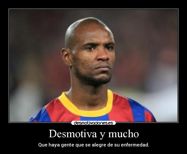 Desmotiva y mucho - Que haya gente que se alegre de su enfermedad.