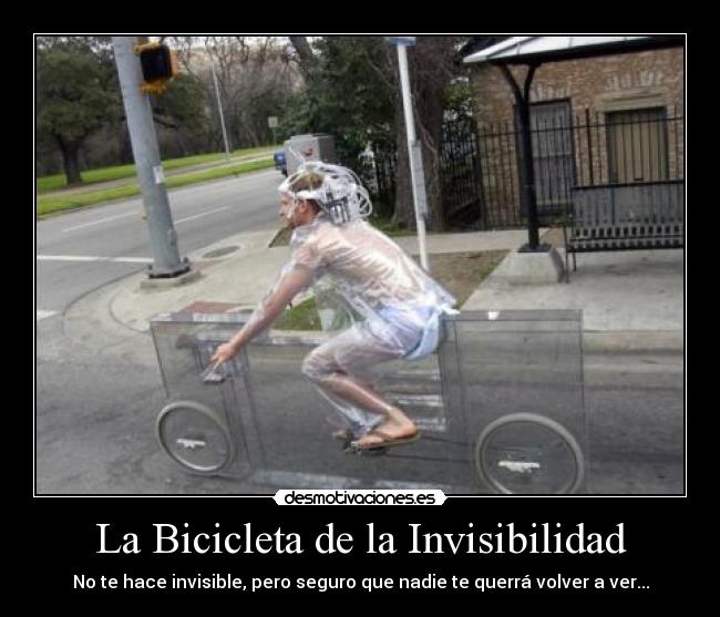La Bicicleta de la Invisibilidad - No te hace invisible, pero seguro que nadie te querrá volver a ver...