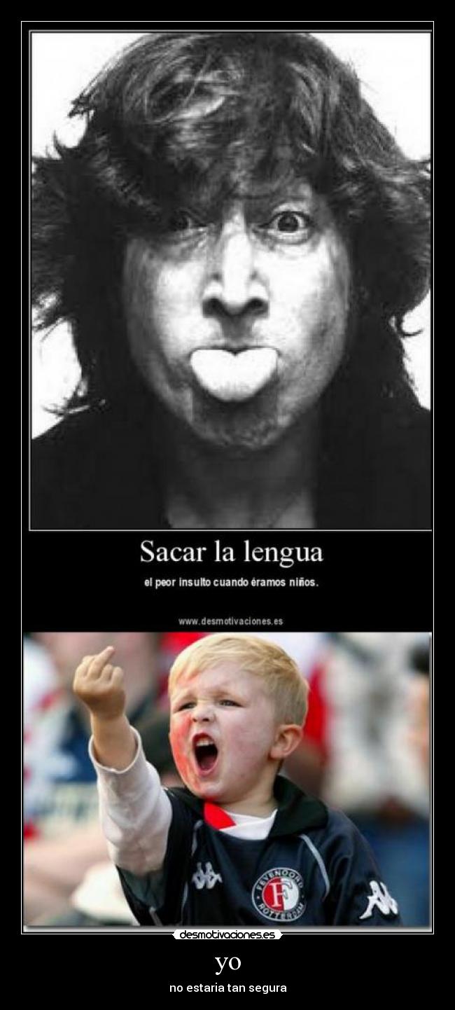 yo - no estaria tan segura