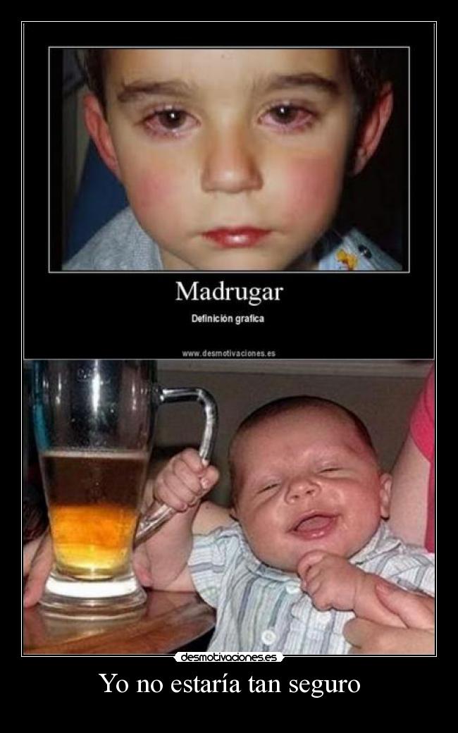 Yo no estaría tan seguro - 