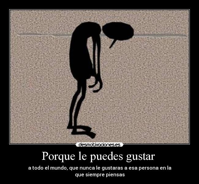Porque le puedes gustar  - 