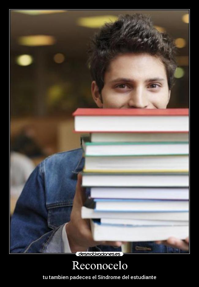 Reconocelo - tu tambien padeces el Síndrome del estudiante