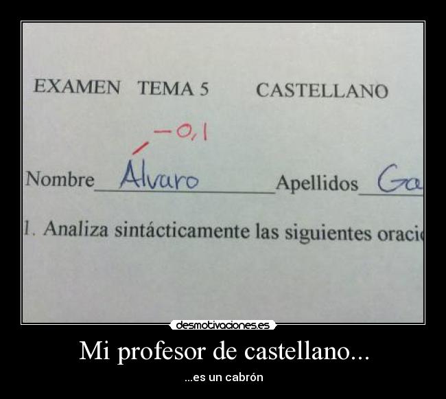 Mi profesor de castellano... - ...es un cabrón