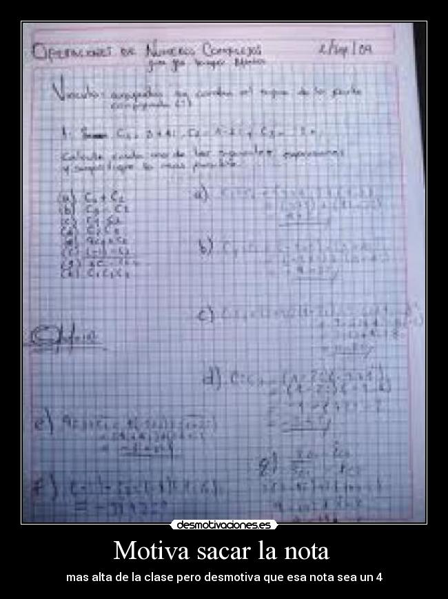 Motiva sacar la nota  - mas alta de la clase pero desmotiva que esa nota sea un 4