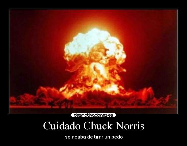 Cuidado Chuck Norris - se acaba de tirar un pedo
