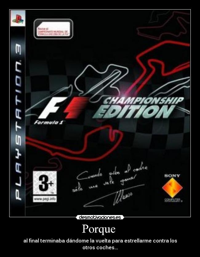 Porque  - al final terminaba dándome la vuelta para estrellarme contra los otros coches...