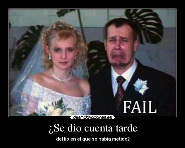 ¿Se dio cuenta tarde -