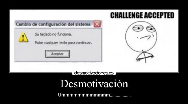 Desmotivación - Ummmmmmmmmmmm..................