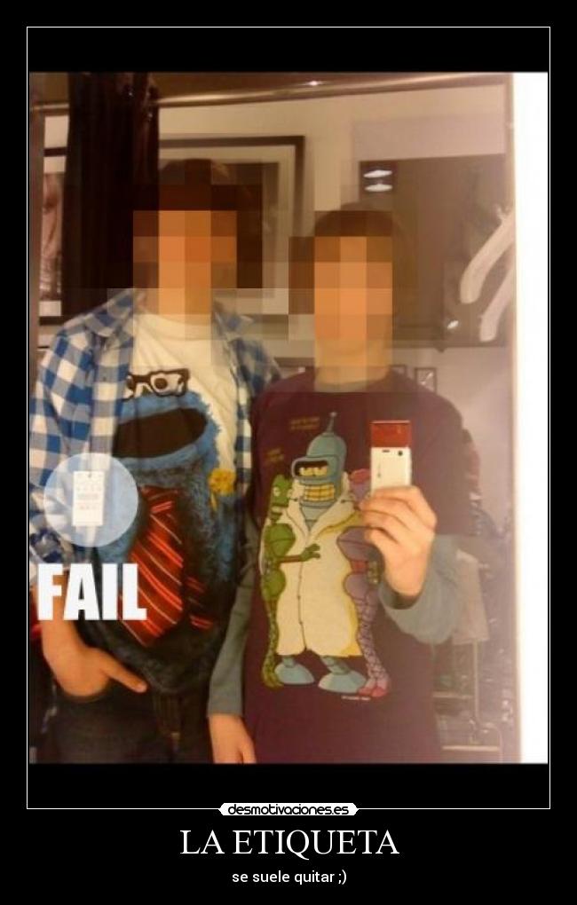 LA ETIQUETA - se suele quitar ;)