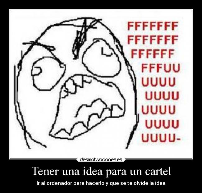Tener una idea para un cartel - Ir al ordenador para hacerlo y que se te olvide la idea