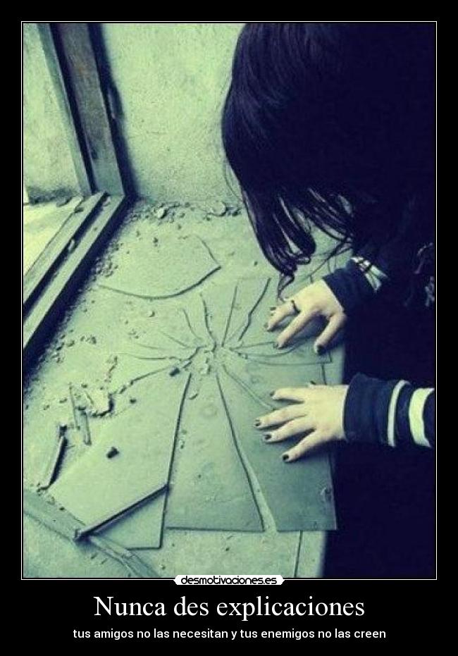 Nunca des explicaciones - tus amigos no las necesitan y tus enemigos no las creen