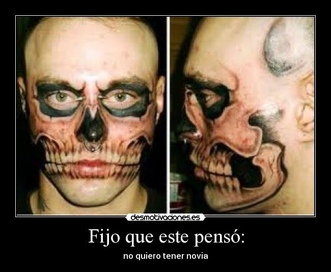 Fijo que este pensó: -