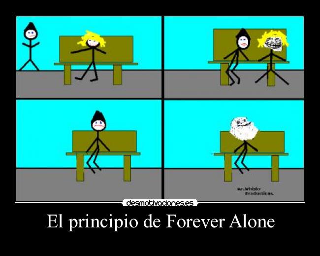 El principio de Forever Alone -