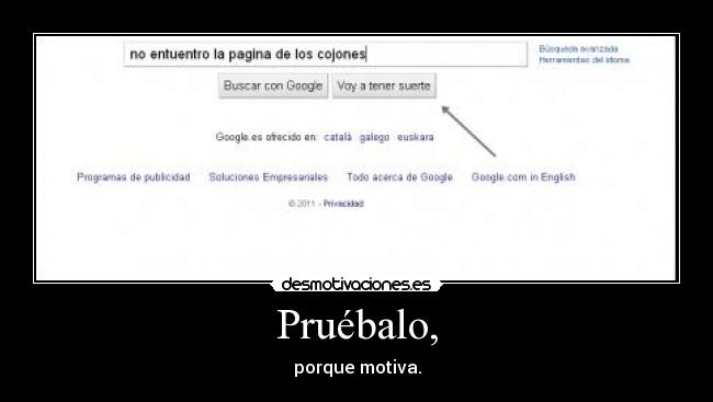 Pruébalo, - porque motiva.