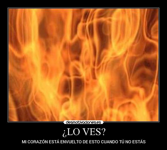 ¿LO VES? - MI CORAZÓN ESTÁ ENVUELTO DE ESTO CUANDO TÚ NO ESTÁS