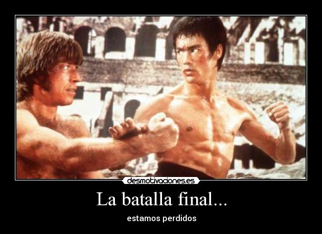 La batalla final... - estamos perdidos