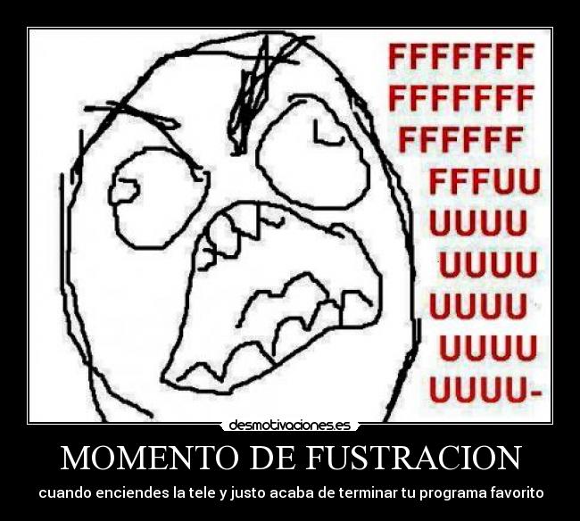 MOMENTO DE FUSTRACION -